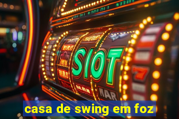 casa de swing em foz